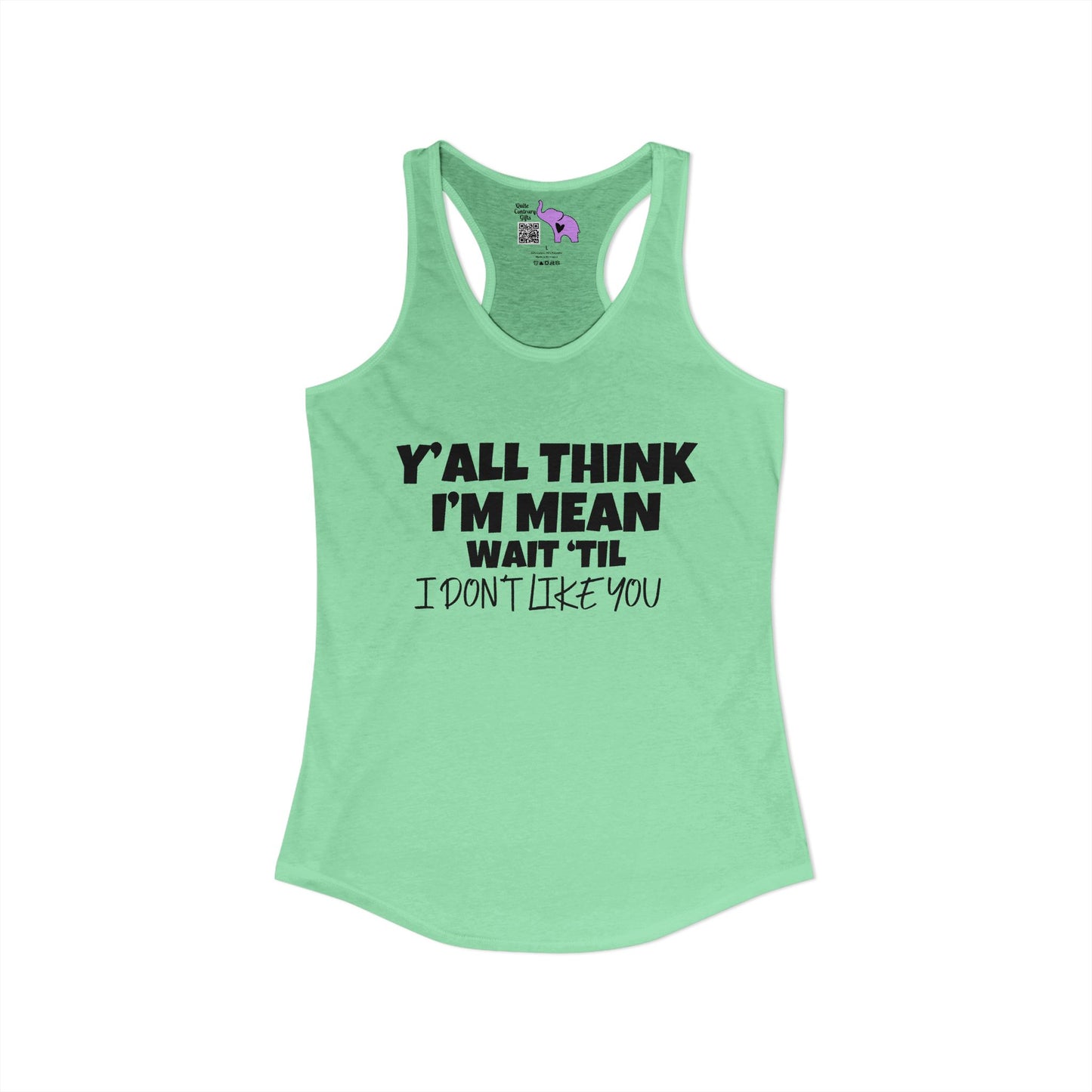 Y'all Think I'm Mean Wait 'Til I Don't Like You Women's Ideal Racerback Tank