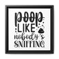 Poop Like Nobody's Sniffing Framed Canvas Bathroom Art