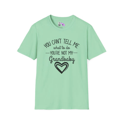 ""You Can't Tell Me What To Do You're Not My Grandbaby Adult T-shirt