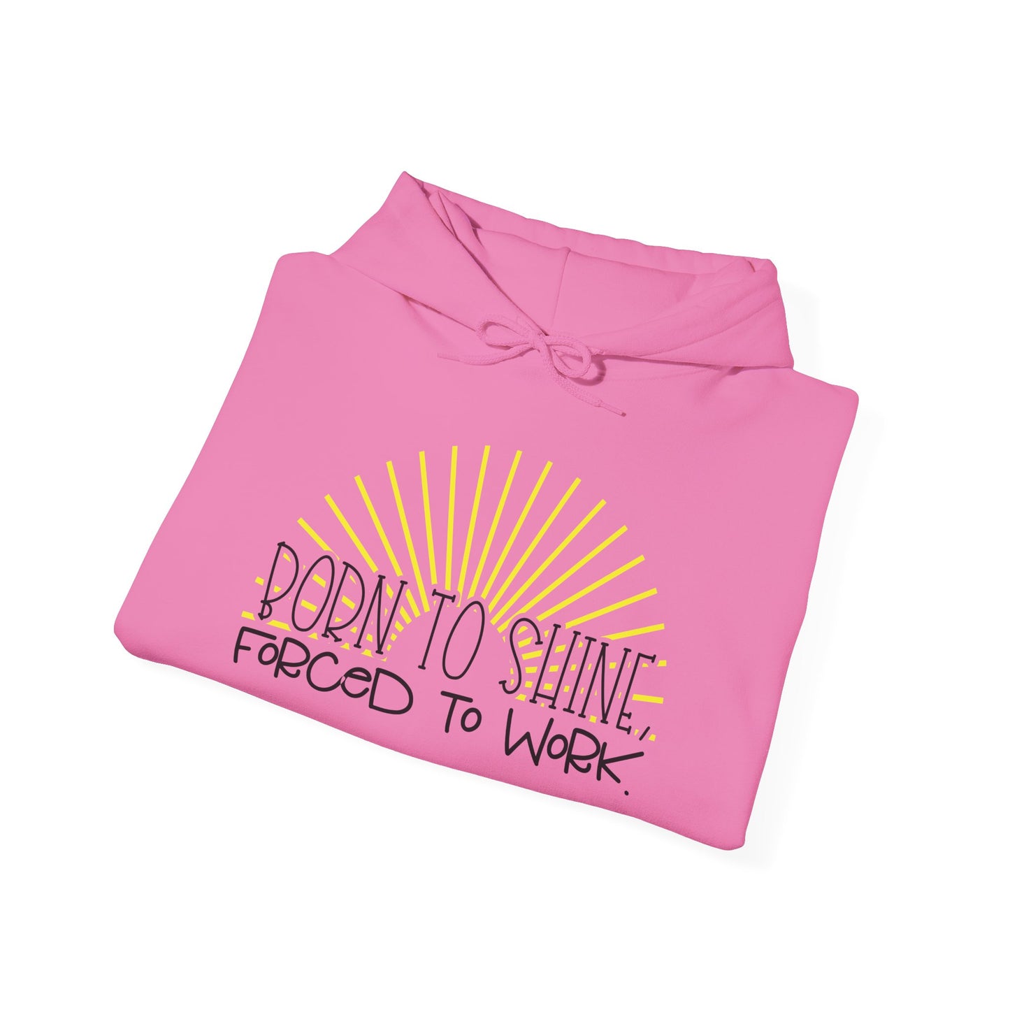 Born To Shine Forced To Work Heavy Blend™ Hooded Sweatshirt
