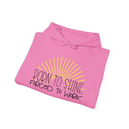 Born To Shine Forced To Work Heavy Blend™ Hooded Sweatshirt