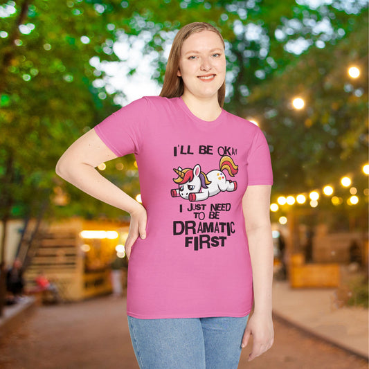 I'll Be Okay I Just Need To Be Dramatic First (Unicorn) Adult T-shirt
