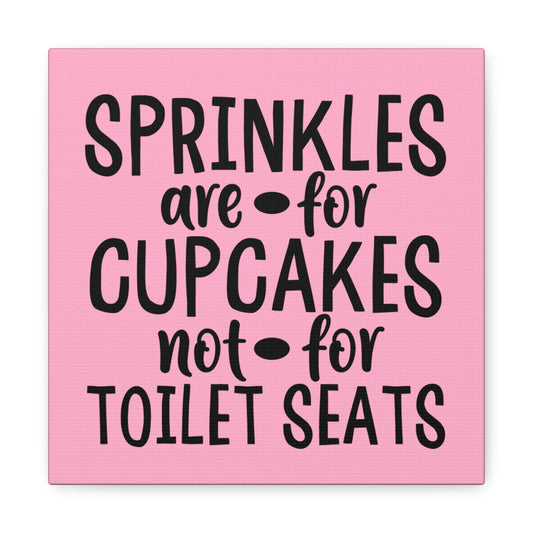 Sprinkles Are For Cupcakes Not For Toilet Seats 2 Canvas Square Wraps w/o Frame