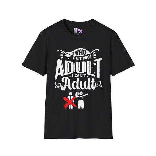 Who Let Me Adult I Can't Adult (2) Adult T-shirt