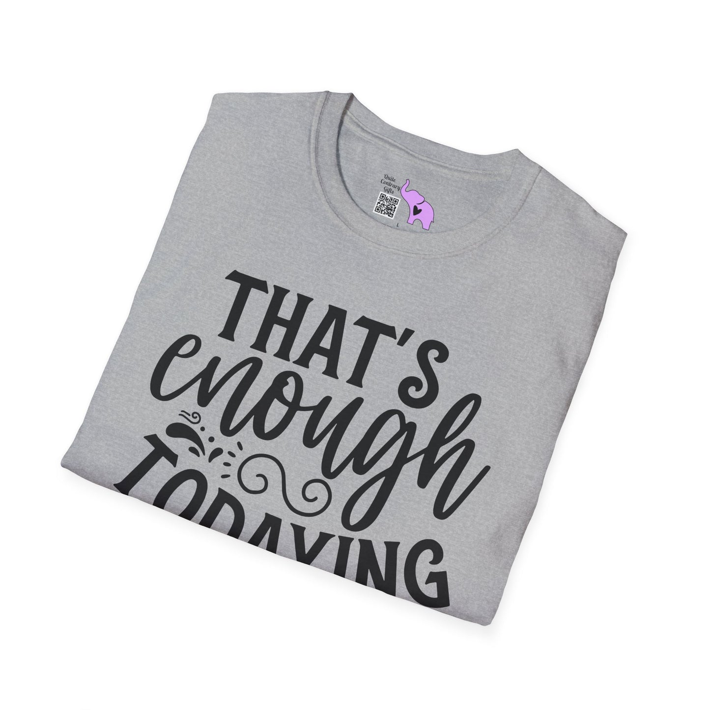 That's Enough Todaying For Today Adult T-shirt