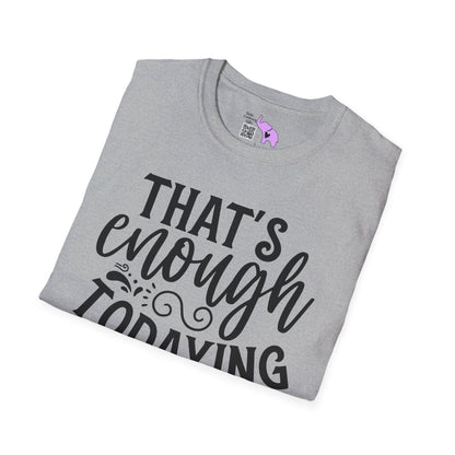 That's Enough Todaying For Today Adult T-shirt