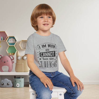 I Am Why We Cannot Have Nice Things Heavy Cotton™ Toddler T-shirt