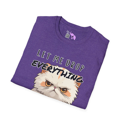 Let Me Drop Everything and Work on Your Problems T-shirt