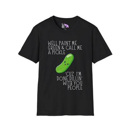 Well Paint Me Green & Call Me a Pickle... Adult T-shirt