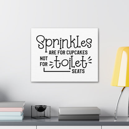 Sprinkles Are For Cupcakes Not For Toilet Seats Canvas Horizontal Wraps w/o Frame