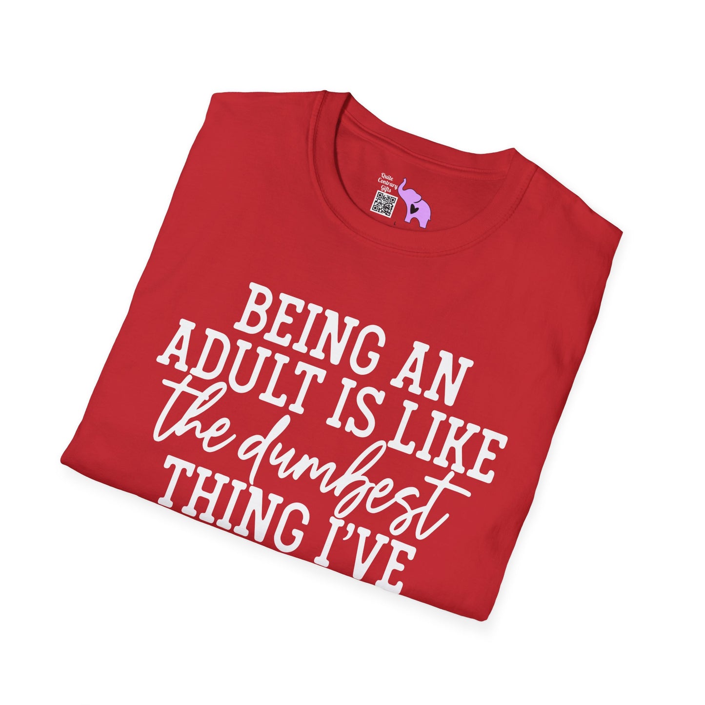 Being An Adult is Like The Dumbest Thing I've Ever Done Adult T-shirt