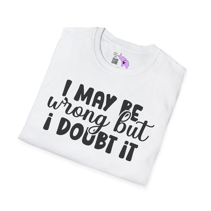 I May Be Wrong But I Doubt It Adult T-shirt
