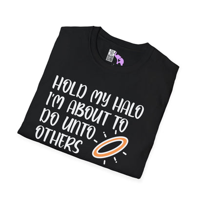 ""Hold My Halo I'm About To Do Unto Others... Adult T-shirt