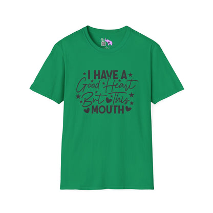 I Have A Good Heart, But This Mouth... T-shirt