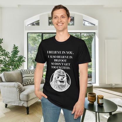 I Believe In You. I Also Believe In Bigfoot So Don't Get Too Excited Adult T-shirt