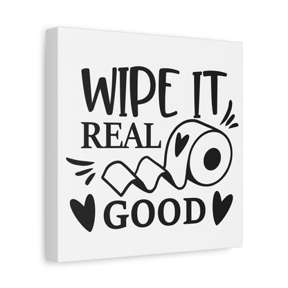 Wipe It Real Good Canvas Art