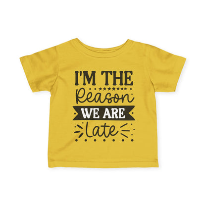 I'm The Reason We Are Late Infant Soft T-Shirt
