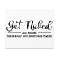 Get Naked Just Kidding This Is A Half Bath... Canvas Art