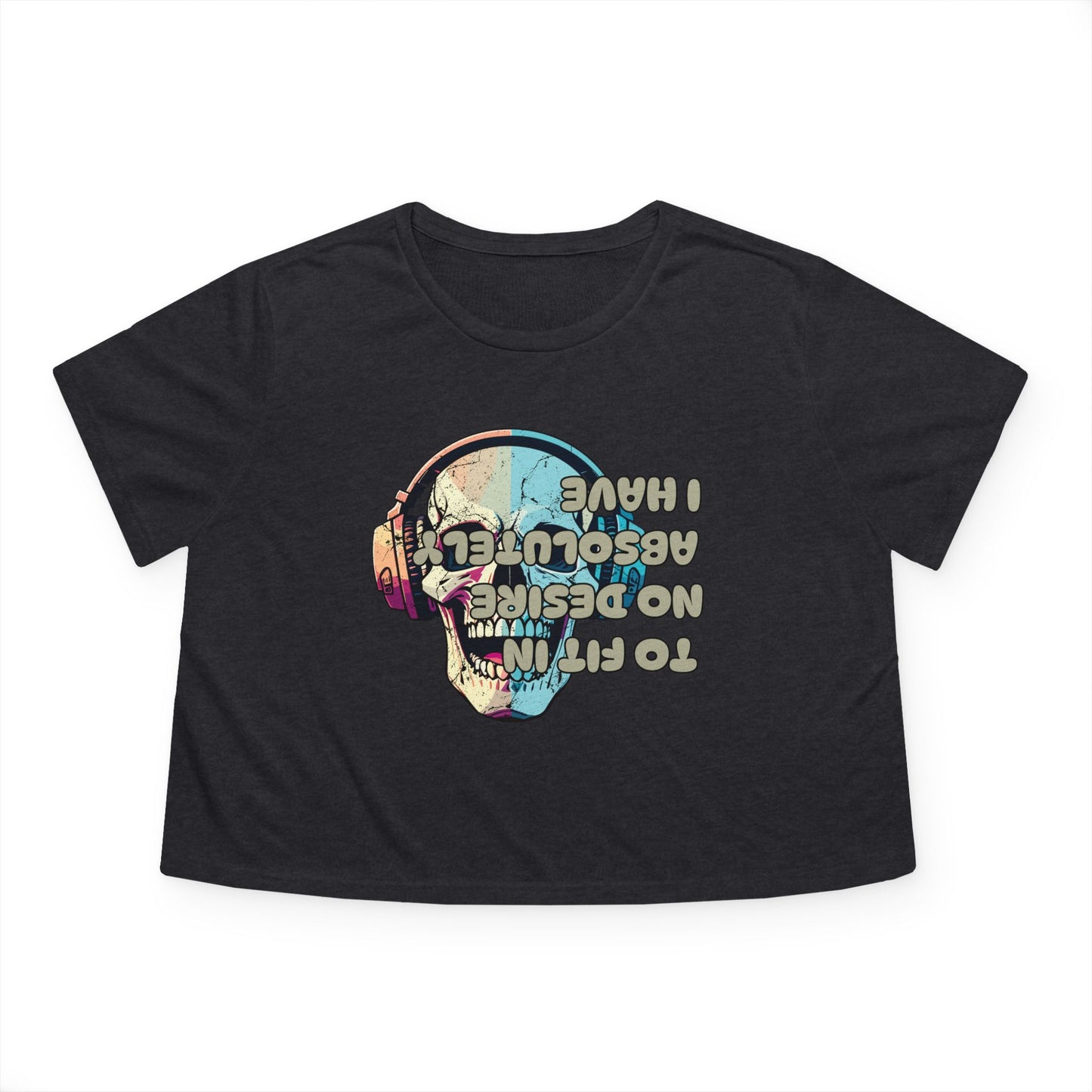 I Have Absolutely No Desire To Fit In Women's Flowy Cropped Tee