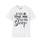 If You Love Me Let Me Sleep Adult T-shirt