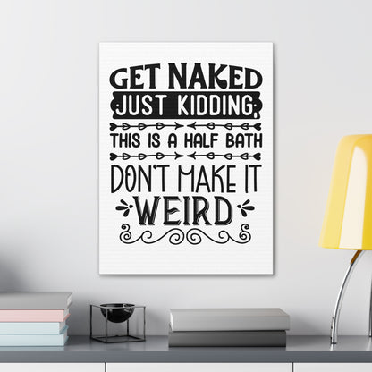 Get Naked Just Kidding This Is A Half Bath... Canvas Vertical Wraps w/o Frame