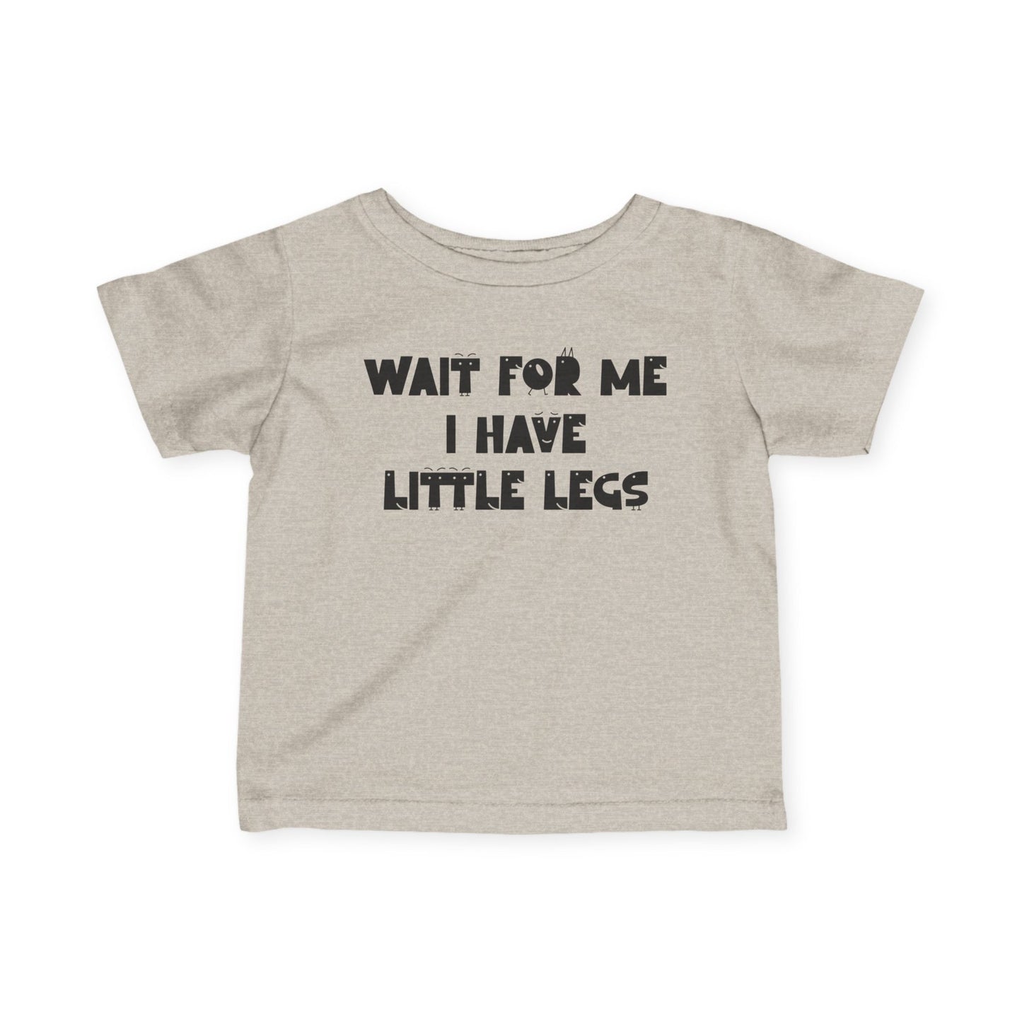 Wait For Me I Have Little Legs Infant Soft T-Shirt
