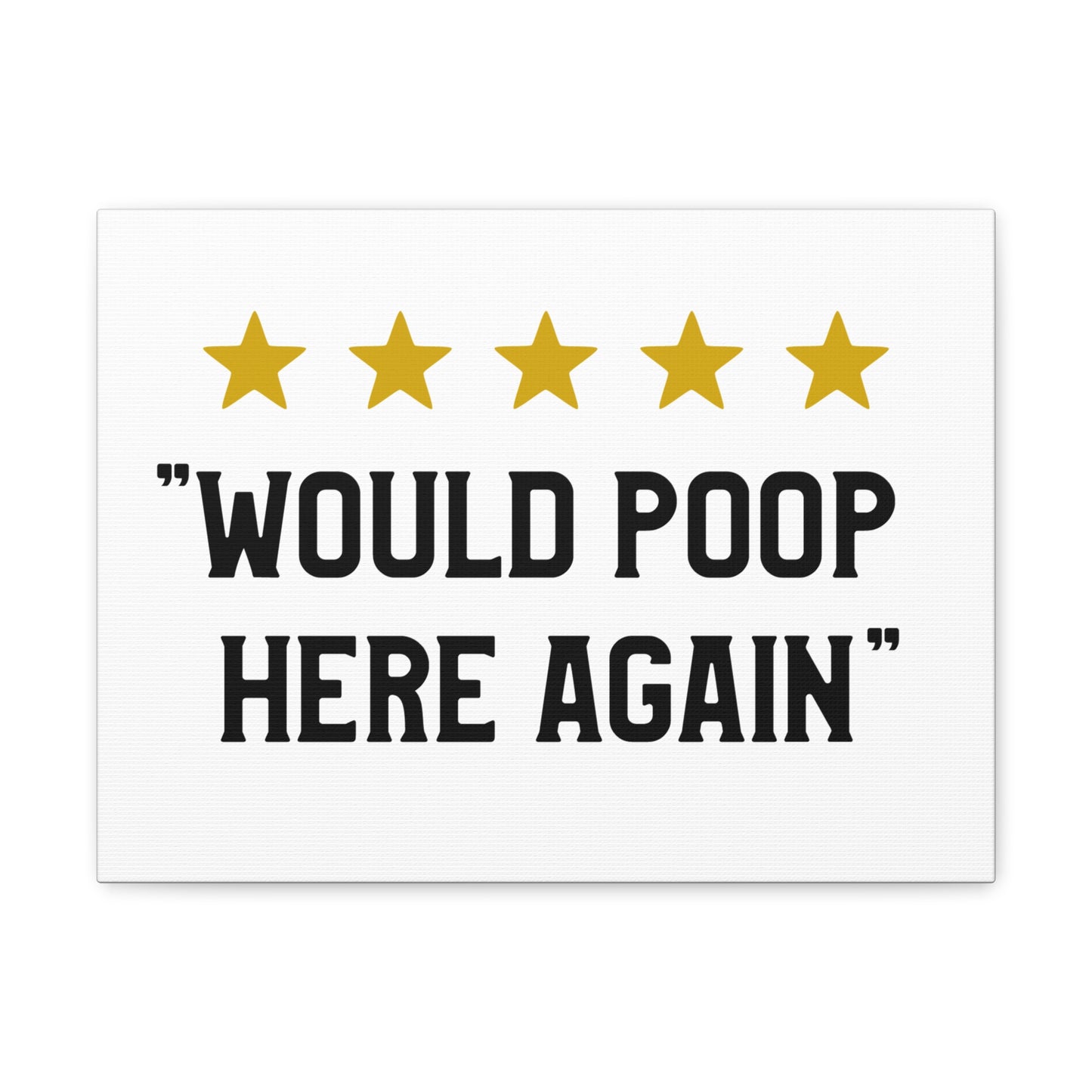 Would Poop Here Again Canvas Horizontal Wraps w/o Frame