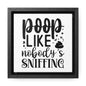 Poop Like Nobody's Sniffing Canvas Wraps, Square Frame