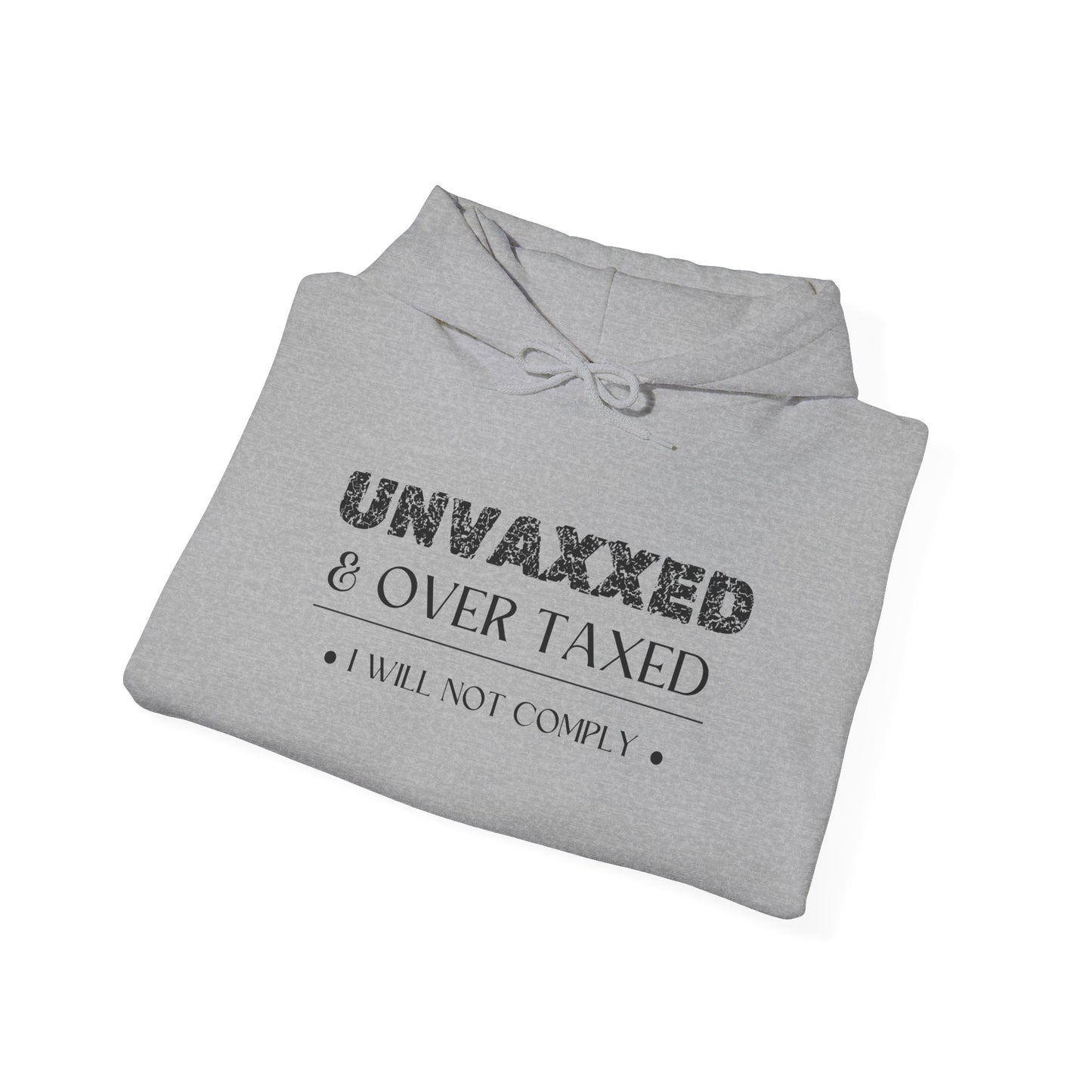 Unvaxxed and Overtaxed I Will Not Comply Heavy Blend™ Hooded Sweatshirt