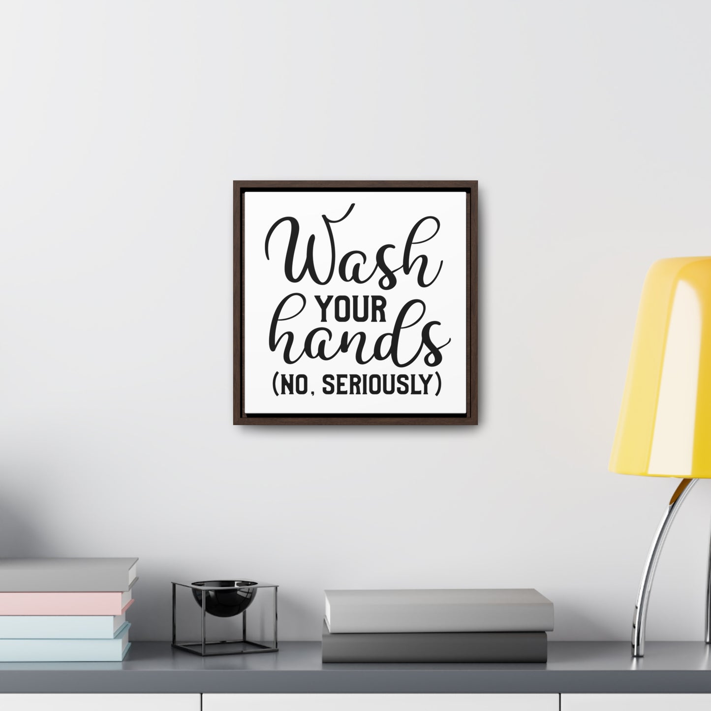 Wash Your Hands (No Seriously) Canvas Wraps, Square Frame