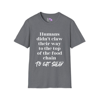 Humans Didn't Claw Their Way To The Top of The Food Chain To Eat Salad Adult T-shirt