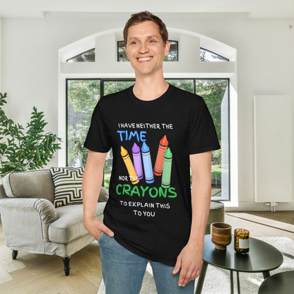 I Have Neither The Time Nor The Crayons To Explain This To You Adult T-shirt