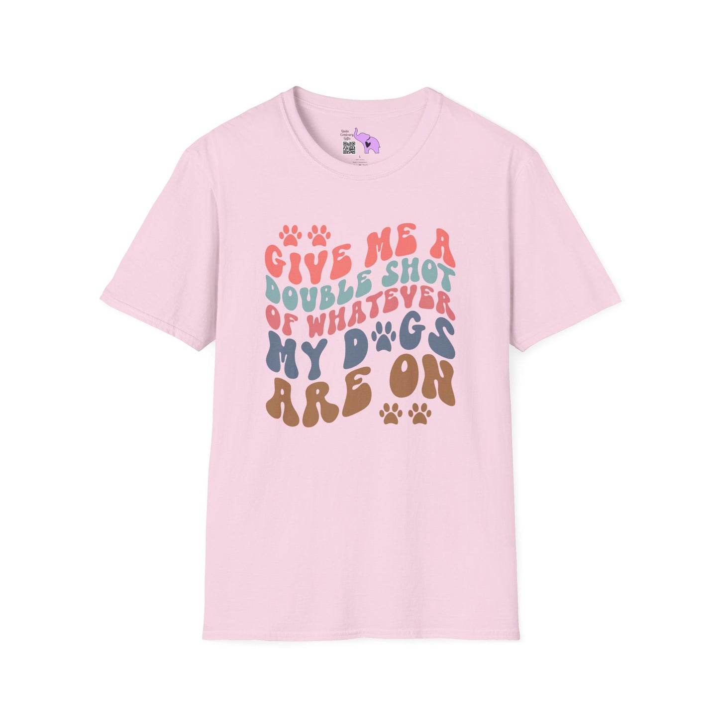Give Me A Double Shot of Whatever My Dogs Are On Adult T-shirt