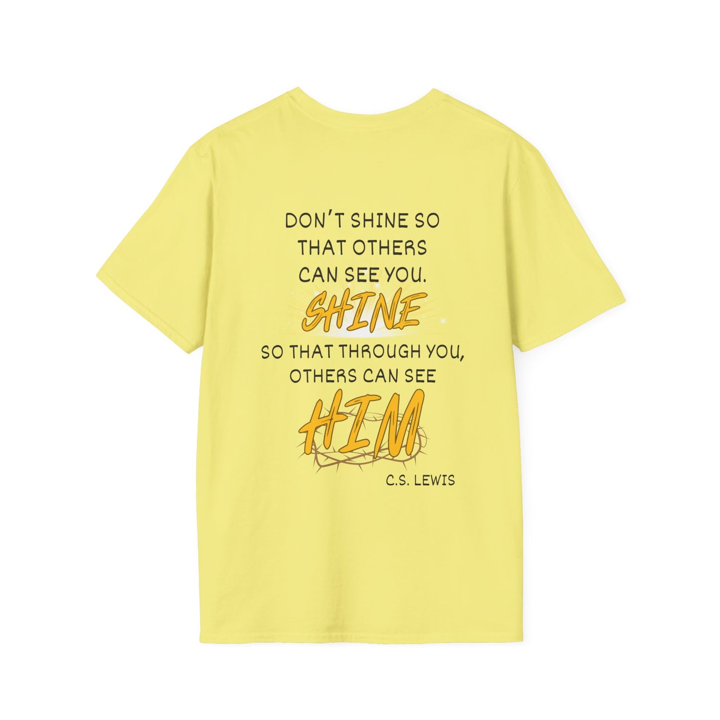 Don't Shine So That Others Can See You, Shine So That Through You, Others Can See HIM T-shirt