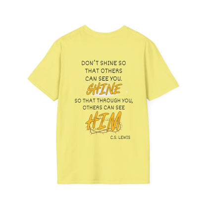 Don't Shine So That Others Can See You, Shine So That Through You, Others Can See HIM T-shirt