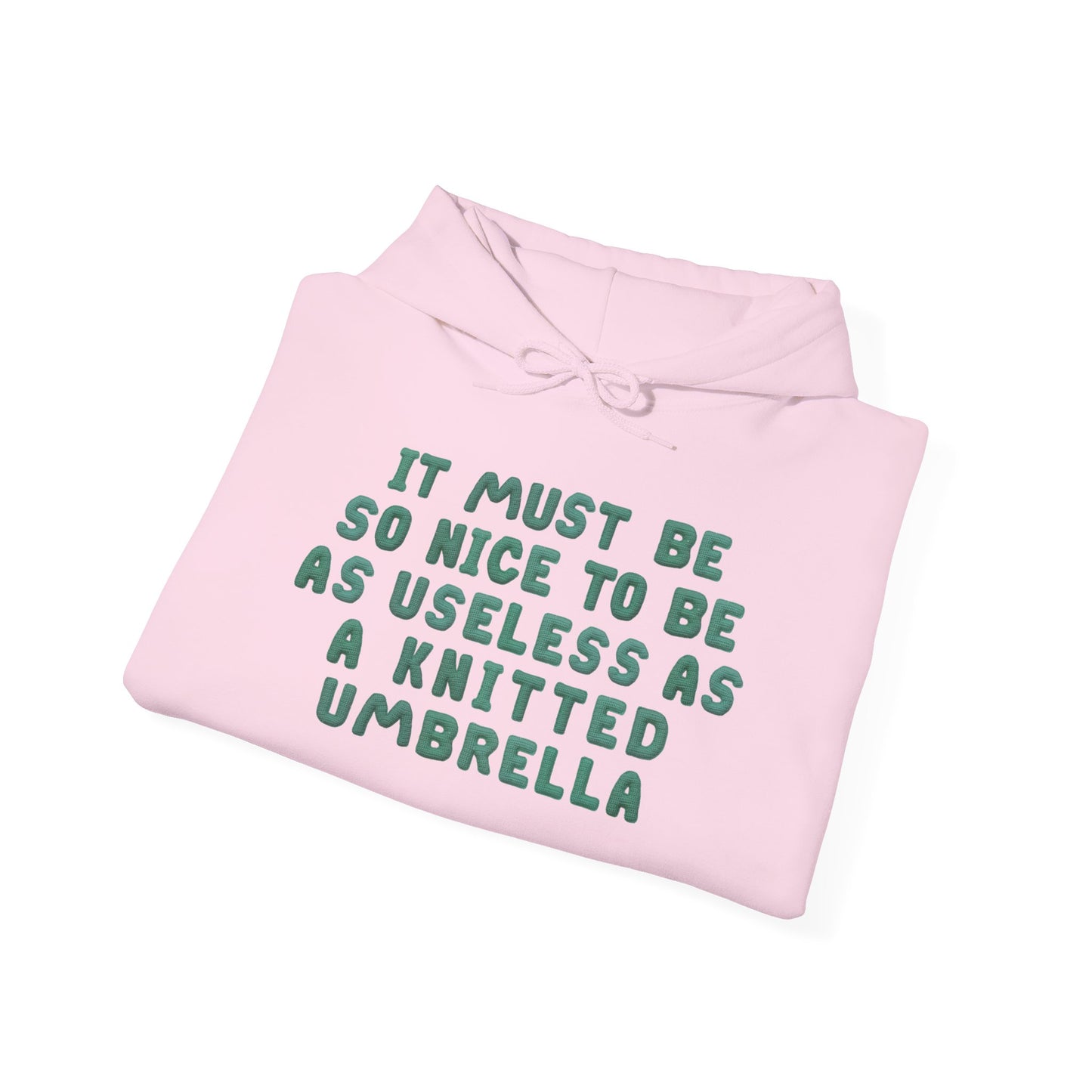 It Must Be Nice To Be As Useless As a Knitted Umbrella Heavy Blend™ Hooded Sweatshirt