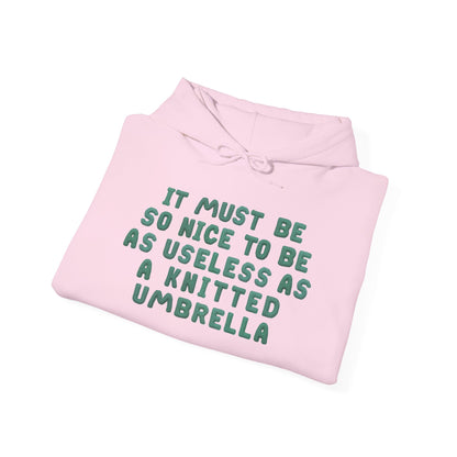 It Must Be Nice To Be As Useless As a Knitted Umbrella Heavy Blend™ Hooded Sweatshirt