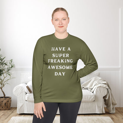 Have A Super Freaking Awesome Day Lightweight Long Sleeve Tee