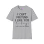 I Can't Pretend To Like You Today I Don't Have The Energy Adult T-shirt