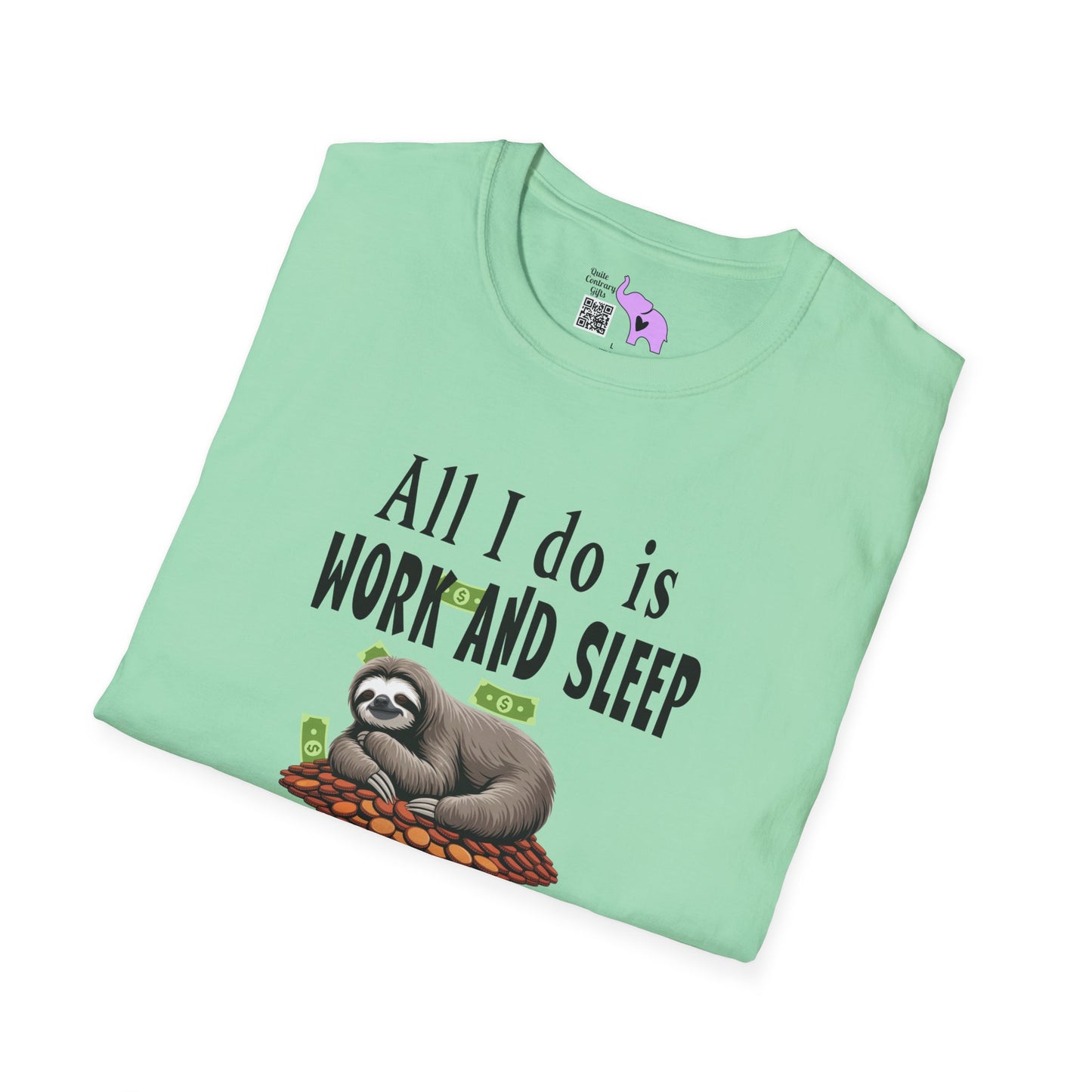 All I Do Is Work and Sleep But I'm Always Broke and I'm Still Tired Adult T-shirt
