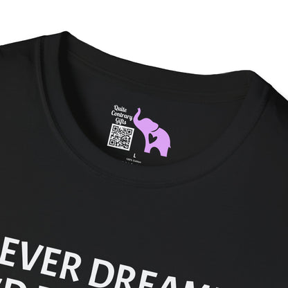 I Never Dreamed I'd Become a Grumpy Old Man But Here I Am Killing It! Adult T-shirt