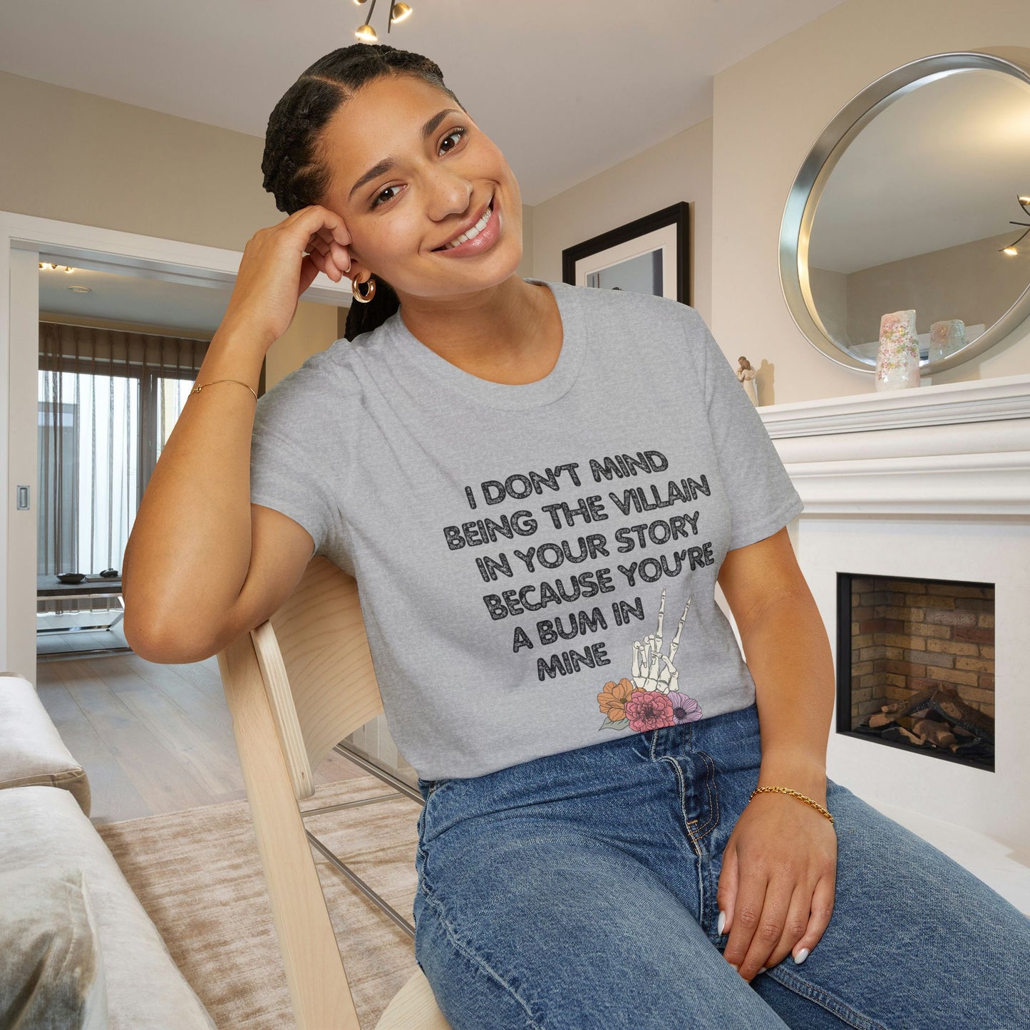 I Don't Mind Being The Villain In Your Story Because You're A Bum in Mine Adult T-shirt