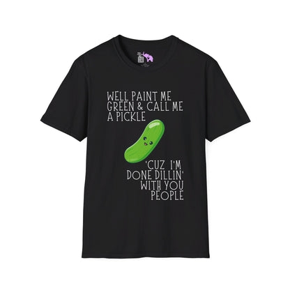 Well Paint Me Green & Call Me a Pickle... T-shirt