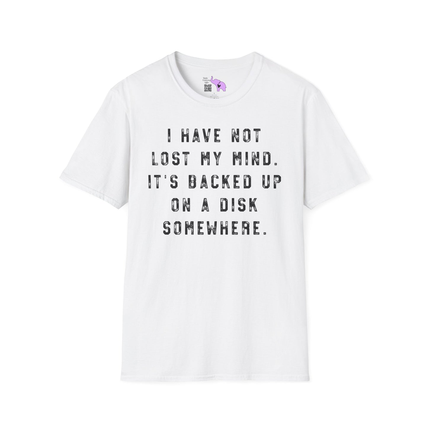 I Have Not Lost My Mind It's Backed Up On A Disk Adult T-shirt