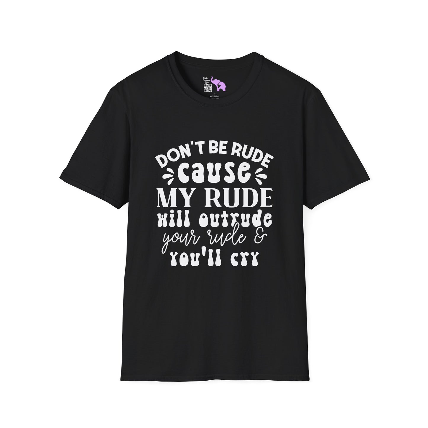 Don't Be Rude Cause My Rude Will Outrude Your Rude & You'll Cry Adult T-shirt
