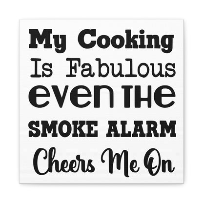 My Cooking Is Fabulous Even The Smoke Alarm Cheers Me On Canvas Art