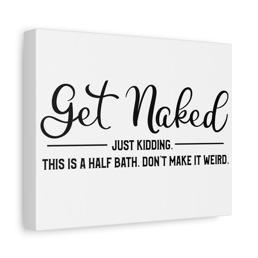 Get Naked Just Kidding This Is A Half Bath... Canvas Art