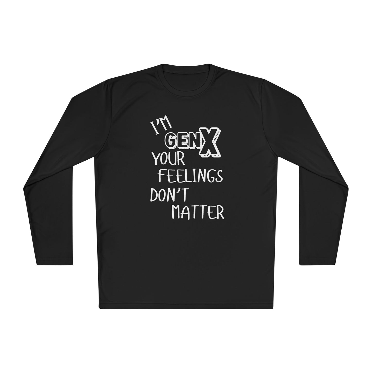 I'm GenX Your Feelings Don't Matter Unisex Lightweight Long Sleeve Tee
