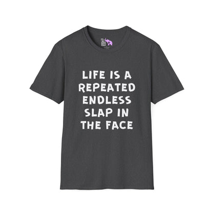 Life Is A Repeated Endless Slap In the Face Adult T-shirt