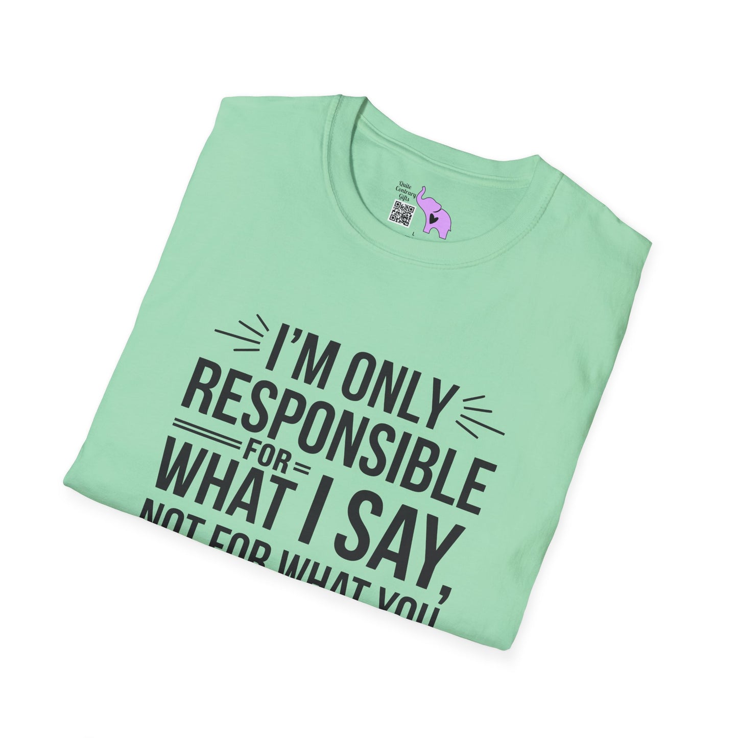 I'm Only Responsible For What I Say, Not For What You Understand Adult T-shirt